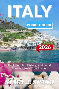 ITALY POCKET GUIDE 2026: Exploring Art, History, and Local Flavors Like a True Insider