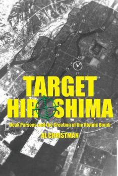 Paperback Target Hiroshima: Deak Parsons and the Creation of the Atomic Bomb Book