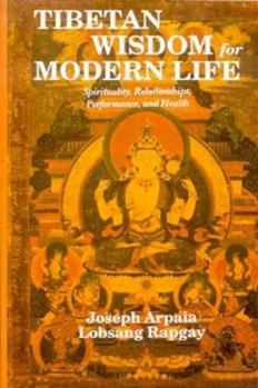 Paperback Tibetan Wisdom for Modern Life: Spirituality, Relationships, Performance, and Health Book