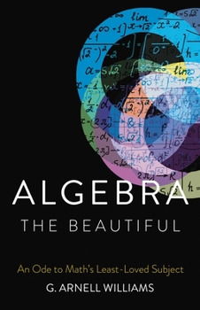 Hardcover Algebra the Beautiful: An Ode to Math's Least-Loved Subject Book