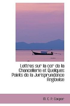 Paperback Lettres Sur La Cor de La Chancellerie Et Quelques Points de La Jurisprundence Anglouise Book