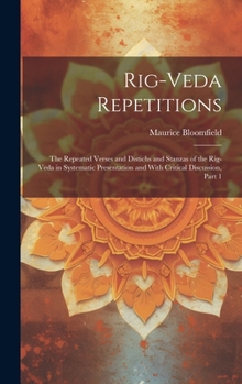 Hardcover Rig-Veda Repetitions: The Repeated Verses and Distichs and Stanzas of the Rig-Veda in Systematic Presentation and With Critical Discussion, Book