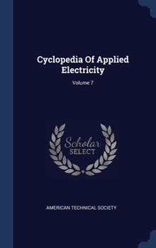 Hardcover Cyclopedia Of Applied Electricity; Volume 7 Book