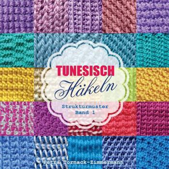 Tunisian Crochet - Vol. 1: Basic & Textured Stitches