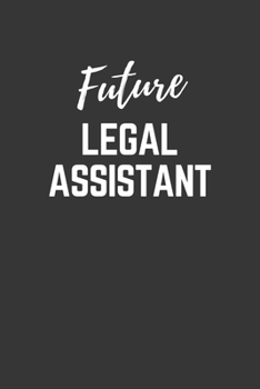 Paperback Future Legal Assistant Notebook: Lined Journal (Gift for Aspiring Legal Assistant), 120 Pages, 6 x 9, Matte Finish Book