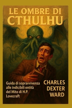 LE OMBRE DI CTHULHU: guida di sopravvivenza alle indicibili Entità del Mito di H.P. Lovecraft (Italian Edition)