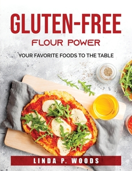 Paperback Gluten-Free Flour Power: Your Favorite Foods to the Table Book