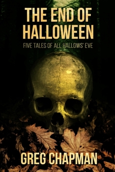 Paperback The End of Halloween: Five Tales of All Hallows' Eve Book