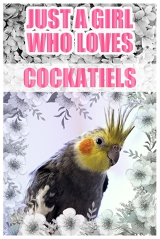 Paperback Just A Girl Who Loves Cockatiels: A Notebook For Girls Book