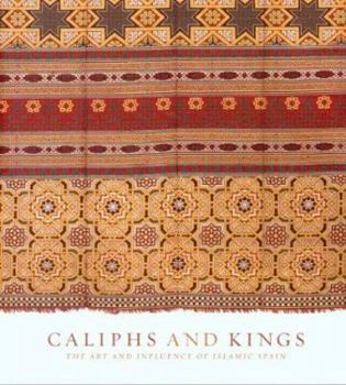 Hardcover Caliphs and Kings: The Art and Influence of Islamic Spain Book