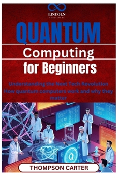 Paperback Quantum Computing for Beginners: Understanding the Next Tech Revolution How quantum computers work and why they matter Book