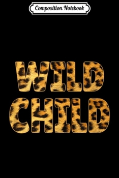 Composition Notebook: Wild Child Leopard Spots Born Wild Gifts Journal/Notebook Blank Lined Ruled 6x9 100 Pages