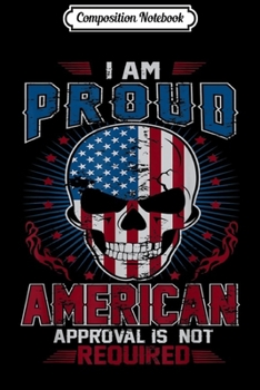 Composition Notebook: i am a proud american approval is not required Journal/Notebook Blank Lined Ruled 6x9 100 Pages