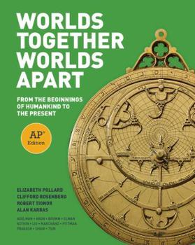 Worlds Together, Worlds Apart: A History of the World: From the Beginnings of Humankind to the Present