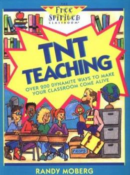 Paperback Tnt Teaching: Over 200 Dynamite Ways to Make Your Classroom Come Alive (Free Spirited Classroom Series) Book