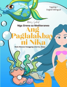 Mga Sirena ng Mediterranean Ang Paglalakbay ni Nika (Tagalog / English Bilingual) Nika's Voyage: Mula Monaco hanggang Livorno, Italya (Tagalog Edition)