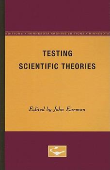 Testing Scientific Theories (Minnesota Studies in the Philosophy of Science) - Book  of the Minnesota Studies in the Philosophy of Science