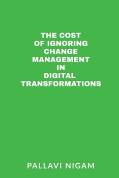 The Cost of ignoring Change Management in Digital Transformations