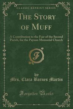 The Story of Muff: A Contribution to the Fair of the Second Parish, for the Payson Memorial Church (Classic Reprint)