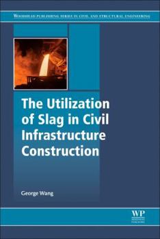 The Utilization of Slag in Civil Infrastructure Construction