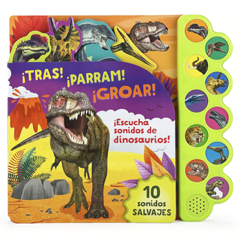 Board book ¡Tras! ¡Parram! ¡Groar! ¡Escucha Sonidos de Dinosaurios! (Spanish Edition) [Spanish] Book