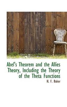 Abel's Theorem and the Allies Theory, Including the Theory of the Theta Functions