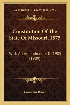 Paperback Constitution Of The State Of Missouri, 1875: With All Amendments To 1909 (1909) Book