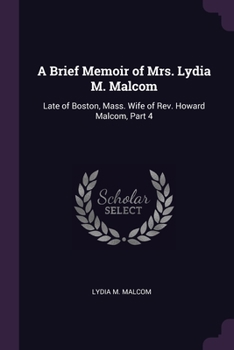 A Brief Memoir of Mrs. Lydia M. Malcom: Late of Boston, Mass. Wife of Rev. Howard Malcom, Part 4
