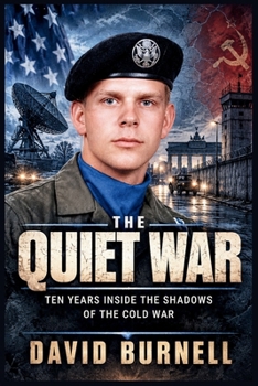 The Quiet War: Ten Years Inside the Shadows of the Cold War (Built by Fire)
