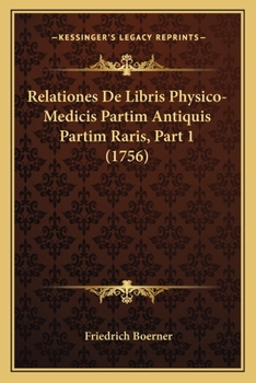Paperback Relationes De Libris Physico-Medicis Partim Antiquis Partim Raris, Part 1 (1756) [Latin] Book