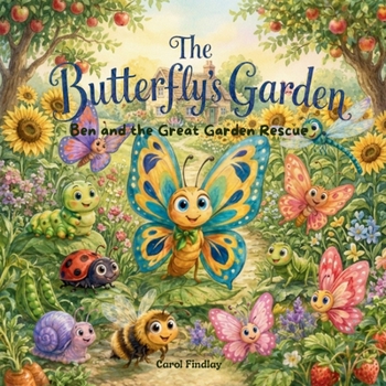 Ben and the Great Garden Rescue: The Butterfly's Garden (The Butterfly's Garden Collection)
