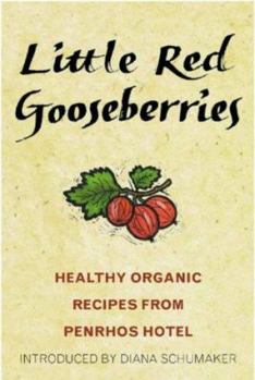 Hardcover Little Red Gooseberries: Organic Recipes from Penrhos Book