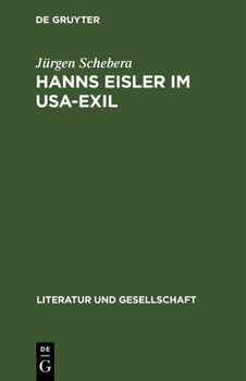 Hardcover Hanns Eisler Im Usa-Exil: Zu Den Politischen, Ästhetischen Und Kompositorischen Positionen Des Komponisten 1938 Bis 1948 [German] Book