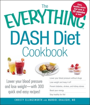 Paperback The Everything Dash Diet Cookbook: Lower Your Blood Pressure and Lose Weight - With 300 Quick and Easy Recipes! Lower Your Blood Pressure Without Drug Book