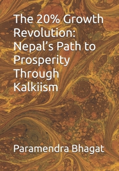 Paperback The 20% Growth Revolution: Nepal's Path to Prosperity Through Kalkiism Book