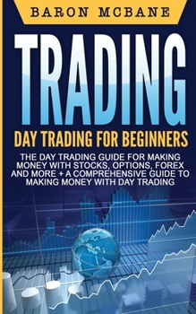 Day Trading: A Comprehensive Guide to Making Money with Day Trading (Day Trading Strategies, Penny Stocks, Swing Trading, Options Trading Book 2)