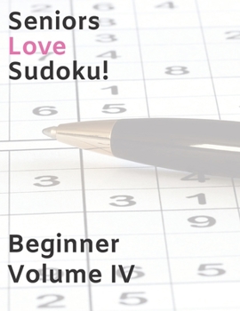 Seniors Love Sudoku! Beginner - Volume IV