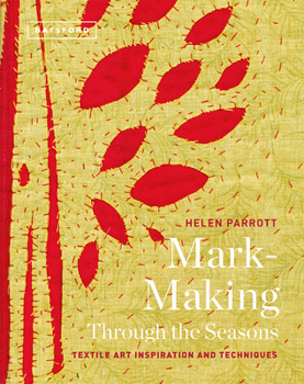 Hardcover Mark-Making Through the Seasons: Textile Art Inspirations and Techniques Book
