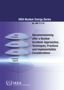 Paperback Decommissioning After a Nuclear Accident: Approaches, Techniques, Practices and Implementation Considerations: IAEA Nuclear Energy Series No. Nw-T-2.1 Book