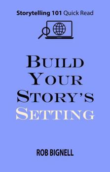 Paperback Build Your Story's Setting (Storytelling 101 Quick Read Series) Book