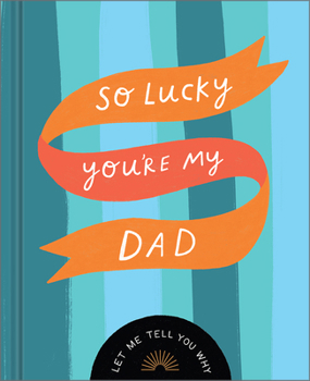 Hardcover So Lucky You're My Dad: Let Me Tell You Why Book