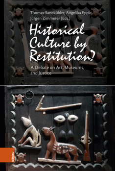 Hardcover Historical Culture by Restitution?: A Debate on Art, Museums, and Justice Book