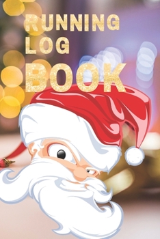 Running Log Book : My Running Diary, Runners Training Log, Running Logs, Track Distance, Time, Speed, Weather, Calories Christmas Books Gift