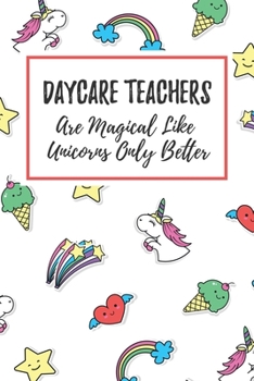 Paperback Daycare Teachers Are Magical Like Unicorns Only Better: 6x9" Dot Bullet Notebook/Journal Funny Gift Idea For Daycare Teachers, Teacher Appreciation Book