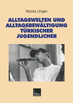 Alltagswelten Und Alltagsbewaltigung Turkischer Jugendlicher: Riskante Lebensbedingungen Der Zweiten Generation ALS Herausforderung Fur Moderne Konzepte Schulischer Forderung