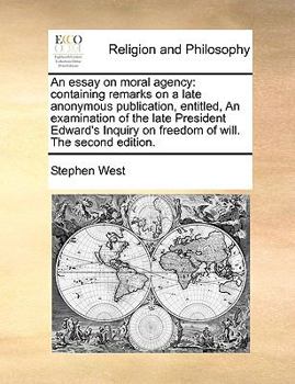 Paperback An Essay on Moral Agency: Containing Remarks on a Late Anonymous Publication, Entitled, an Examination of the Late President Edward's Inquiry on Book