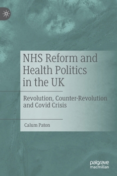 Hardcover Nhs Reform and Health Politics in the UK: Revolution, Counter-Revolution and Covid Crisis Book