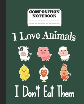 Paperback Composition Notebook - I Love Animals i don't eat them: Funny vegetarian gift wide ruled notebook for animals lovers and vegetarians for school colleg Book