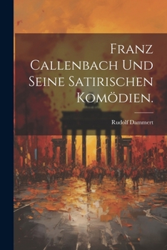 Franz Callenbach und seine satirischen Komödien.
