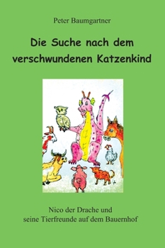 Die Suche nach dem verschwundenen Katzenkind - ein Kinderbuch mit vielen Tieren: Nico und seine Tierfreunde auf dem Bauernhof (German Edition)
